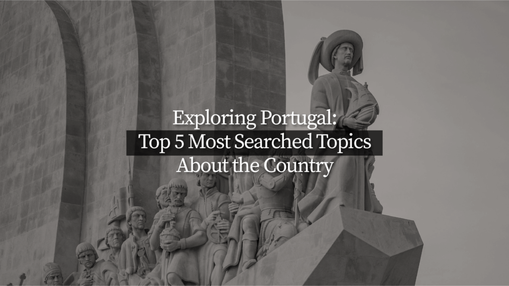 Top 5 Most Searched Topics About Portugal